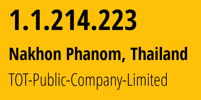 IP-адрес 1.1.214.223 (Nakhon Phanom, Накхон Пханом, Таиланд) определить местоположение, координаты на карте, ISP провайдер AS23969 TOT-Public-Company-Limited // кто провайдер айпи-адреса 1.1.214.223