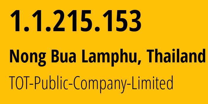 IP address 1.1.215.153 (Nong Bua Lamphu, Nong Bua Lamphu, Thailand) get location, coordinates on map, ISP provider AS23969 TOT-Public-Company-Limited // who is provider of ip address 1.1.215.153, whose IP address