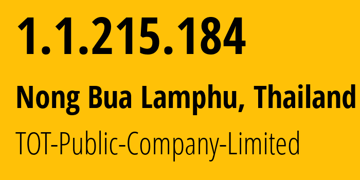 IP address 1.1.215.184 (Nong Bua Lamphu, Nong Bua Lamphu, Thailand) get location, coordinates on map, ISP provider AS23969 TOT-Public-Company-Limited // who is provider of ip address 1.1.215.184, whose IP address
