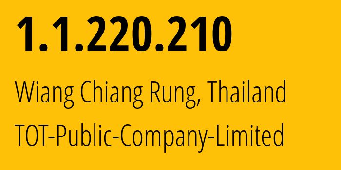 IP address 1.1.220.210 (Wiang Chiang Rung, Chiang Rai, Thailand) get location, coordinates on map, ISP provider AS23969 TOT-Public-Company-Limited // who is provider of ip address 1.1.220.210, whose IP address