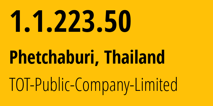 IP address 1.1.223.50 (Phetchaburi, Phetchaburi, Thailand) get location, coordinates on map, ISP provider AS23969 TOT-Public-Company-Limited // who is provider of ip address 1.1.223.50, whose IP address
