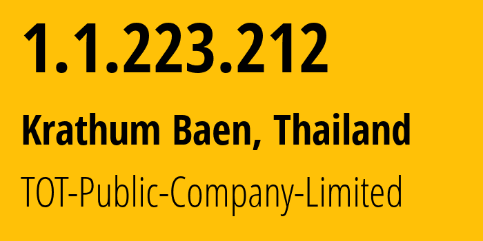 IP address 1.1.223.212 (Krathum Baen, Samut Sakhon, Thailand) get location, coordinates on map, ISP provider AS23969 TOT-Public-Company-Limited // who is provider of ip address 1.1.223.212, whose IP address