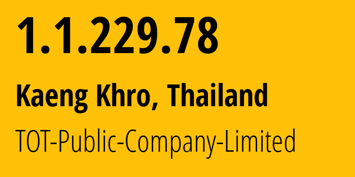 IP-адрес 1.1.229.78 (Kaeng Khro, Чайяпхум, Таиланд) определить местоположение, координаты на карте, ISP провайдер AS23969 TOT-Public-Company-Limited // кто провайдер айпи-адреса 1.1.229.78