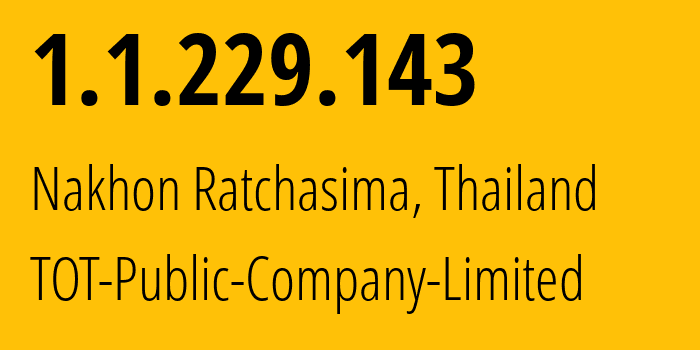 IP-адрес 1.1.229.143 (Накхонратчасима, Накхонратчасима, Таиланд) определить местоположение, координаты на карте, ISP провайдер AS23969 TOT-Public-Company-Limited // кто провайдер айпи-адреса 1.1.229.143