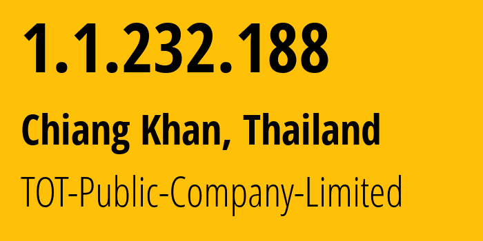 IP address 1.1.232.188 (Chiang Khan, Loei, Thailand) get location, coordinates on map, ISP provider AS23969 TOT-Public-Company-Limited // who is provider of ip address 1.1.232.188, whose IP address