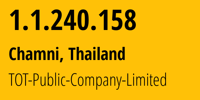 IP address 1.1.240.158 (Chamni, Buriram, Thailand) get location, coordinates on map, ISP provider AS23969 TOT-Public-Company-Limited // who is provider of ip address 1.1.240.158, whose IP address