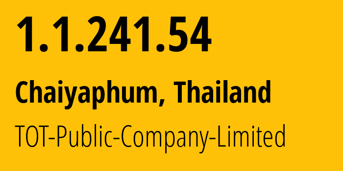 IP address 1.1.241.54 (Chaiyaphum, Chaiyaphum, Thailand) get location, coordinates on map, ISP provider AS23969 TOT-Public-Company-Limited // who is provider of ip address 1.1.241.54, whose IP address