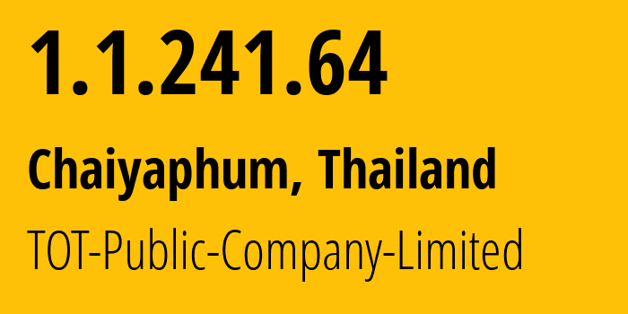 IP address 1.1.241.64 (Chaiyaphum, Chaiyaphum, Thailand) get location, coordinates on map, ISP provider AS23969 TOT-Public-Company-Limited // who is provider of ip address 1.1.241.64, whose IP address