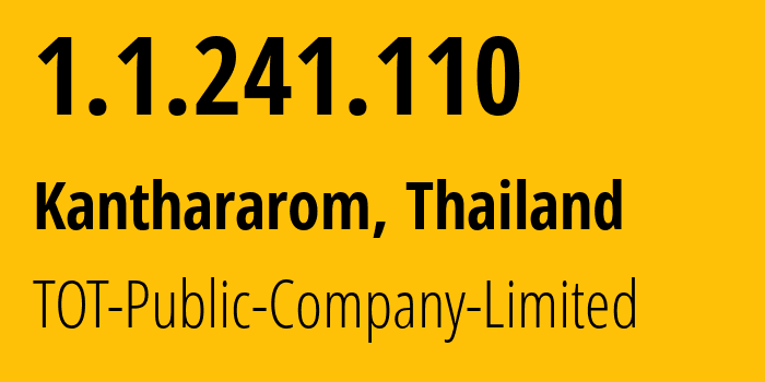 IP address 1.1.241.110 (Kanthararom, Si Sa Ket, Thailand) get location, coordinates on map, ISP provider AS23969 TOT-Public-Company-Limited // who is provider of ip address 1.1.241.110, whose IP address