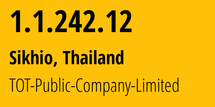 IP address 1.1.242.12 (Sikhio, Nakhon Ratchasima, Thailand) get location, coordinates on map, ISP provider AS23969 TOT-Public-Company-Limited // who is provider of ip address 1.1.242.12, whose IP address
