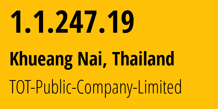 IP address 1.1.247.19 (Khueang Nai, Ubon Ratchathani, Thailand) get location, coordinates on map, ISP provider AS23969 TOT-Public-Company-Limited // who is provider of ip address 1.1.247.19, whose IP address
