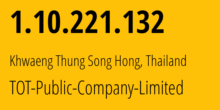 IP address 1.10.221.132 (Khwaeng Thung Song Hong, Bangkok, Thailand) get location, coordinates on map, ISP provider AS23969 TOT-Public-Company-Limited // who is provider of ip address 1.10.221.132, whose IP address