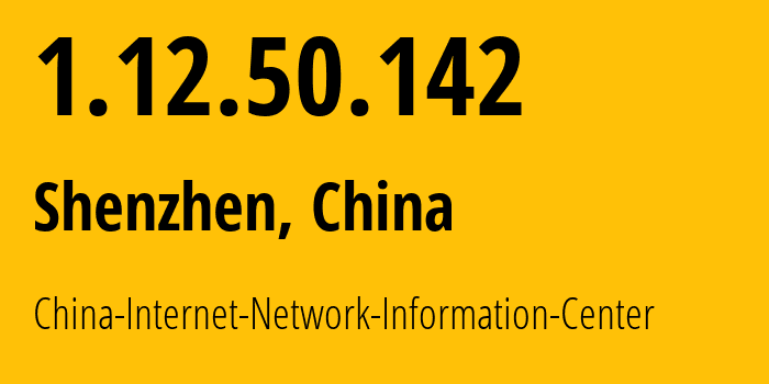 IP-адрес 1.12.50.142 (Шэньчжэнь, Guangdong, Китай) определить местоположение, координаты на карте, ISP провайдер AS45090 China-Internet-Network-Information-Center // кто провайдер айпи-адреса 1.12.50.142