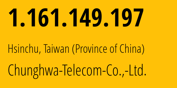 IP address 1.161.149.197 (Hsinchu, Hsinchu City, Taiwan (Province of China)) get location, coordinates on map, ISP provider AS3462 Chunghwa-Telecom-Co.,-Ltd. // who is provider of ip address 1.161.149.197, whose IP address