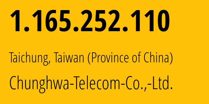 IP address 1.165.252.110 (Taichung, Taichung City, Taiwan (Province of China)) get location, coordinates on map, ISP provider AS3462 Chunghwa-Telecom-Co.,-Ltd. // who is provider of ip address 1.165.252.110, whose IP address