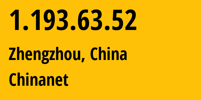 IP-адрес 1.193.63.52 (Чжэнчжоу, Henan, Китай) определить местоположение, координаты на карте, ISP провайдер AS4134 Chinanet // кто провайдер айпи-адреса 1.193.63.52