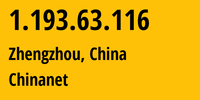 IP address 1.193.63.116 (Zhengzhou, Henan, China) get location, coordinates on map, ISP provider AS4134 Chinanet // who is provider of ip address 1.193.63.116, whose IP address