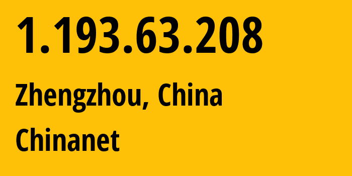 IP address 1.193.63.208 (Zhengzhou, Henan, China) get location, coordinates on map, ISP provider AS4134 Chinanet // who is provider of ip address 1.193.63.208, whose IP address