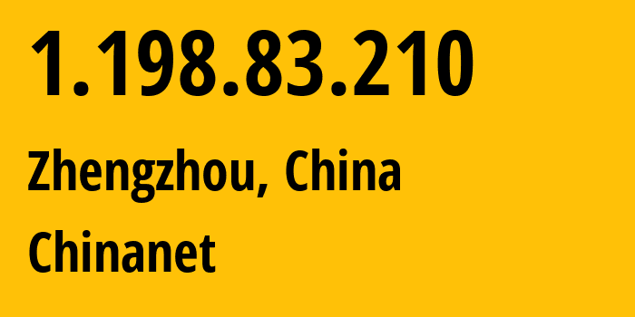 IP address 1.198.83.210 (Zhengzhou, Henan, China) get location, coordinates on map, ISP provider AS4134 Chinanet // who is provider of ip address 1.198.83.210, whose IP address