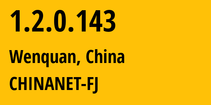IP address 1.2.0.143 (Wenquan, Fujian, China) get location, coordinates on map, ISP provider AS0 CHINANET-FJ // who is provider of ip address 1.2.0.143, whose IP address