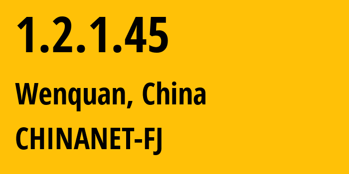 IP-адрес 1.2.1.45 (Wenquan, Фуцзянь, Китай) определить местоположение, координаты на карте, ISP провайдер AS CHINANET-FJ // кто провайдер айпи-адреса 1.2.1.45