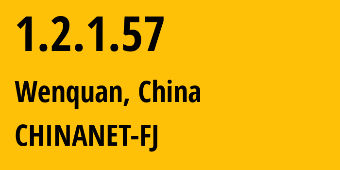 IP-адрес 1.2.1.57 (Wenquan, Фуцзянь, Китай) определить местоположение, координаты на карте, ISP провайдер AS CHINANET-FJ // кто провайдер айпи-адреса 1.2.1.57