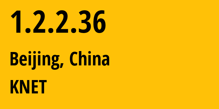 IP address 1.2.2.36 (Beijing, Beijing, China) get location, coordinates on map, ISP provider AS KNET // who is provider of ip address 1.2.2.36, whose IP address
