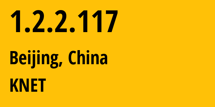 IP address 1.2.2.117 (Beijing, Beijing, China) get location, coordinates on map, ISP provider AS0 KNET // who is provider of ip address 1.2.2.117, whose IP address