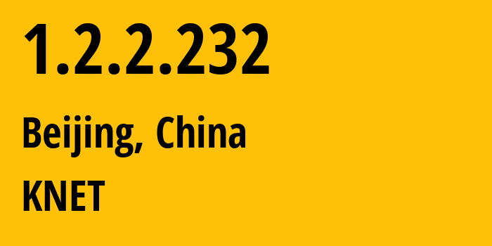 IP-адрес 1.2.2.232 (Пекин, Beijing, Китай) определить местоположение, координаты на карте, ISP провайдер AS KNET // кто провайдер айпи-адреса 1.2.2.232