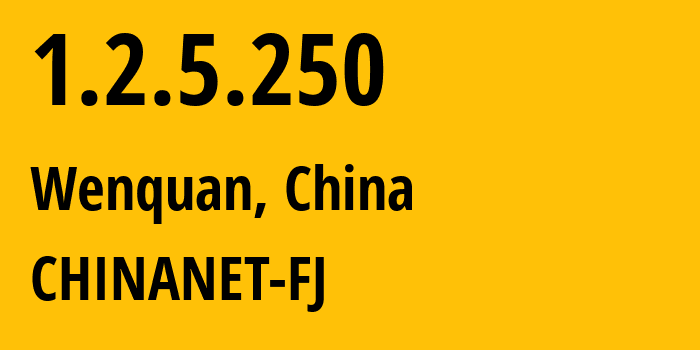 IP address 1.2.5.250 (Wenquan, Fujian, China) get location, coordinates on map, ISP provider AS CHINANET-FJ // who is provider of ip address 1.2.5.250, whose IP address