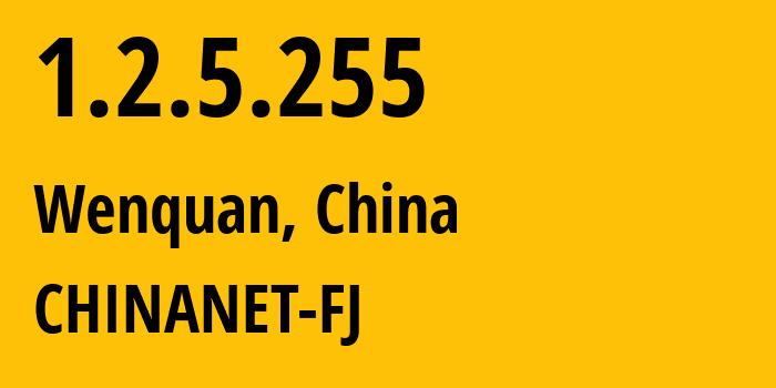 IP address 1.2.5.255 (Wenquan, Fujian, China) get location, coordinates on map, ISP provider AS CHINANET-FJ // who is provider of ip address 1.2.5.255, whose IP address