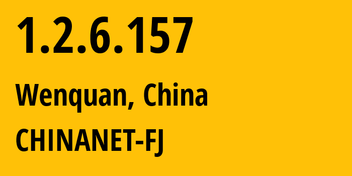 IP address 1.2.6.157 (Wenquan, Fujian, China) get location, coordinates on map, ISP provider AS CHINANET-FJ // who is provider of ip address 1.2.6.157, whose IP address