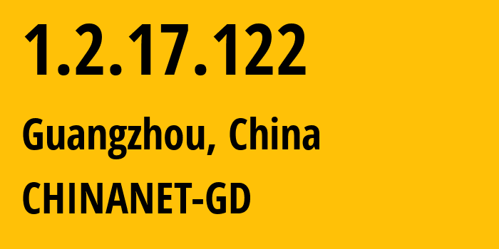 IP address 1.2.17.122 (Guangzhou, Guangdong, China) get location, coordinates on map, ISP provider AS CHINANET-GD // who is provider of ip address 1.2.17.122, whose IP address