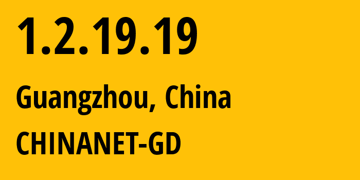 IP address 1.2.19.19 (Guangzhou, Guangdong, China) get location, coordinates on map, ISP provider AS CHINANET-GD // who is provider of ip address 1.2.19.19, whose IP address