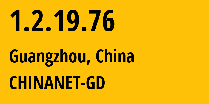 IP address 1.2.19.76 (Guangzhou, Guangdong, China) get location, coordinates on map, ISP provider AS CHINANET-GD // who is provider of ip address 1.2.19.76, whose IP address