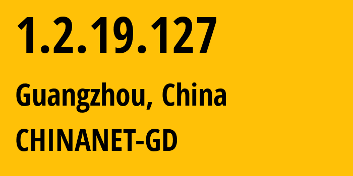 IP address 1.2.19.127 (Guangzhou, Guangdong, China) get location, coordinates on map, ISP provider AS0 CHINANET-GD // who is provider of ip address 1.2.19.127, whose IP address