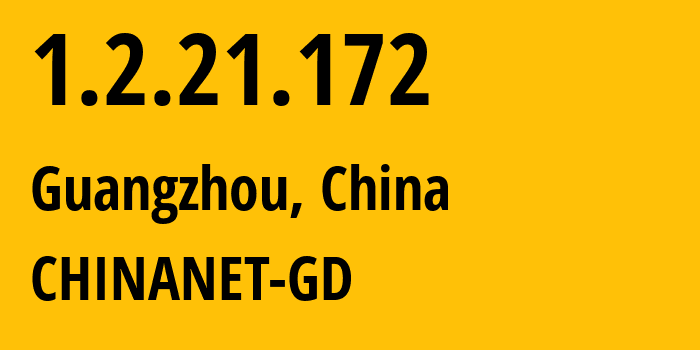IP address 1.2.21.172 (Guangzhou, Guangdong, China) get location, coordinates on map, ISP provider AS CHINANET-GD // who is provider of ip address 1.2.21.172, whose IP address