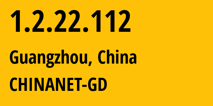 IP address 1.2.22.112 (Guangzhou, Guangdong, China) get location, coordinates on map, ISP provider AS CHINANET-GD // who is provider of ip address 1.2.22.112, whose IP address
