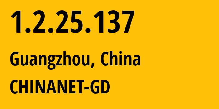 IP address 1.2.25.137 (Guangzhou, Guangdong, China) get location, coordinates on map, ISP provider AS0 CHINANET-GD // who is provider of ip address 1.2.25.137, whose IP address