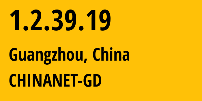 IP address 1.2.39.19 (Guangzhou, Guangdong, China) get location, coordinates on map, ISP provider AS CHINANET-GD // who is provider of ip address 1.2.39.19, whose IP address