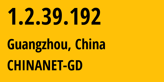 IP address 1.2.39.192 (Guangzhou, Guangdong, China) get location, coordinates on map, ISP provider AS0 CHINANET-GD // who is provider of ip address 1.2.39.192, whose IP address