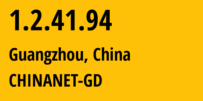 IP address 1.2.41.94 (Guangzhou, Guangdong, China) get location, coordinates on map, ISP provider AS CHINANET-GD // who is provider of ip address 1.2.41.94, whose IP address