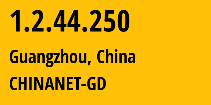 IP address 1.2.44.250 (Guangzhou, Guangdong, China) get location, coordinates on map, ISP provider AS CHINANET-GD // who is provider of ip address 1.2.44.250, whose IP address