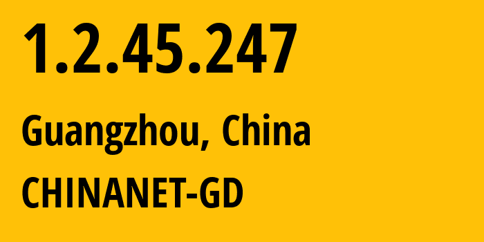 IP address 1.2.45.247 (Guangzhou, Guangdong, China) get location, coordinates on map, ISP provider AS0 CHINANET-GD // who is provider of ip address 1.2.45.247, whose IP address