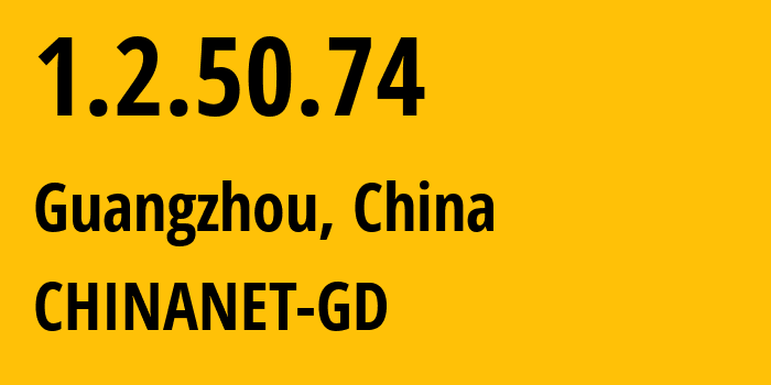 IP-адрес 1.2.50.74 (Гуанчжоу, Гуандун, Китай) определить местоположение, координаты на карте, ISP провайдер AS CHINANET-GD // кто провайдер айпи-адреса 1.2.50.74