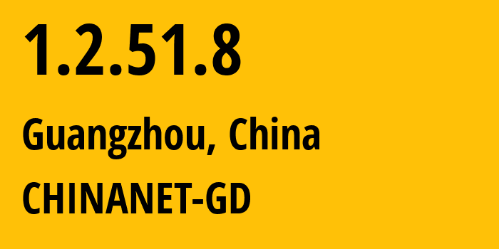 IP address 1.2.51.8 (Guangzhou, Guangdong, China) get location, coordinates on map, ISP provider AS CHINANET-GD // who is provider of ip address 1.2.51.8, whose IP address