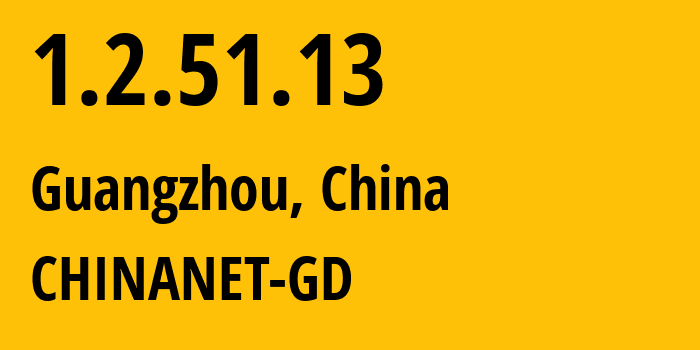 IP address 1.2.51.13 (Guangzhou, Guangdong, China) get location, coordinates on map, ISP provider AS CHINANET-GD // who is provider of ip address 1.2.51.13, whose IP address