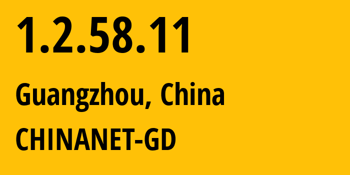IP address 1.2.58.11 (Guangzhou, Guangdong, China) get location, coordinates on map, ISP provider AS CHINANET-GD // who is provider of ip address 1.2.58.11, whose IP address