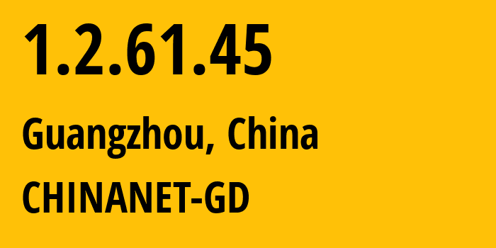 IP address 1.2.61.45 (Guangzhou, Guangdong, China) get location, coordinates on map, ISP provider AS CHINANET-GD // who is provider of ip address 1.2.61.45, whose IP address