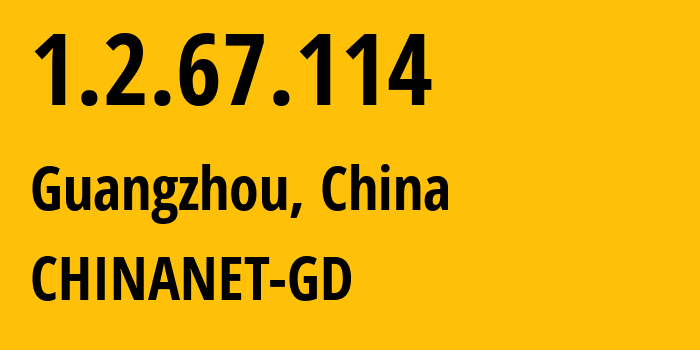 IP address 1.2.67.114 (Guangzhou, Guangdong, China) get location, coordinates on map, ISP provider AS CHINANET-GD // who is provider of ip address 1.2.67.114, whose IP address